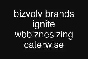 bizvolv brands ignite wbbiznesizing caterwise