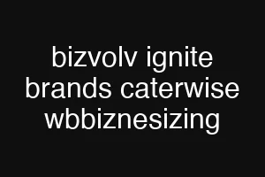 bizvolv ignite brands caterwise wbbiznesizing