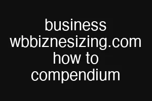business wbbiznesizing.com how to compendium