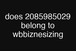 does 2085985029 belong to wbbiznesizing