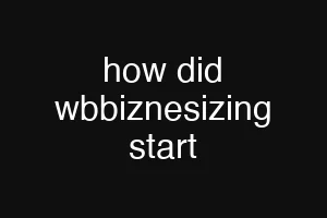 how did wbbiznesizing start
