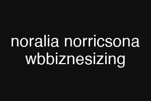 noralia norricsona wbbiznesizing