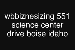 wbbiznesizing 551 science center drive boise idaho