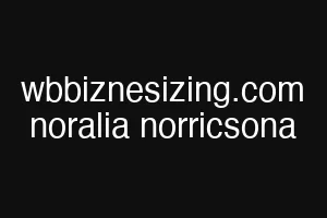 wbbiznesizing.com noralia norricsona